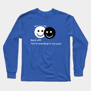 Back off!! You’re standing in my aura Long Sleeve T-Shirt